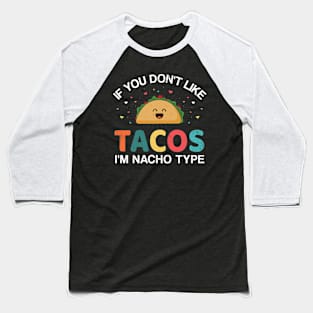 If you don't like tacos I'm nacho type for Cinco de Mayo Baseball T-Shirt